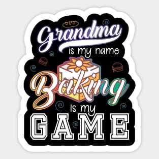 Grandma is my name Baking is my game Sticker